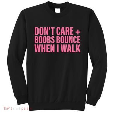 Dont Care Boobs Bounce When I Walk Quote Sweatshirt