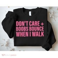 Dont Care Boobs Bounce When I Walk Quote Sweatshirt thumb 2