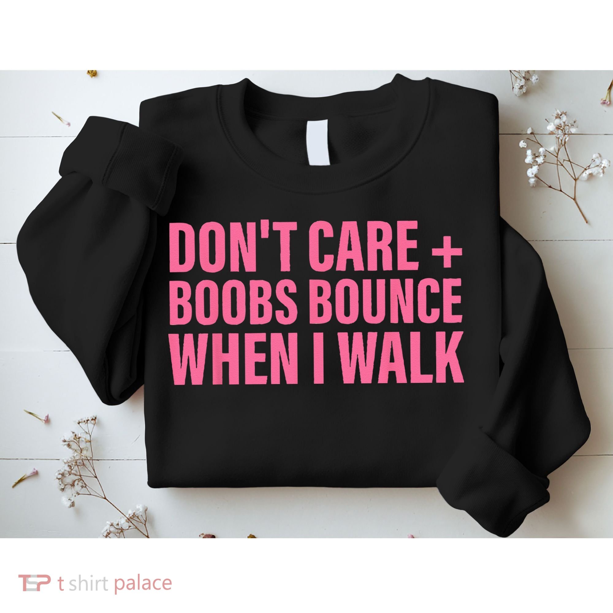 Dont Care Boobs Bounce When I Walk Quote Sweatshirt