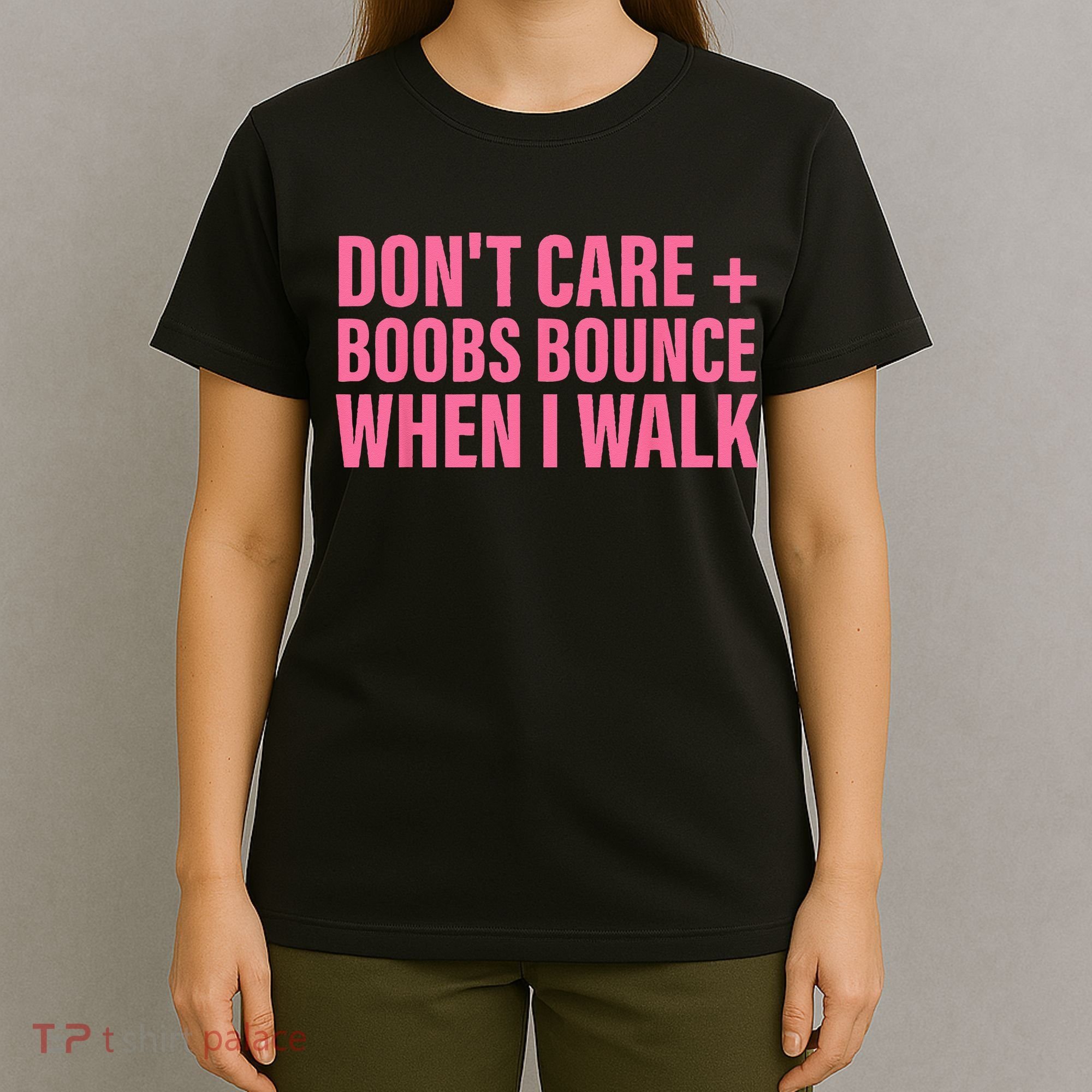 Dont Care Boobs Bounce When I Walk Quote T-Shirt