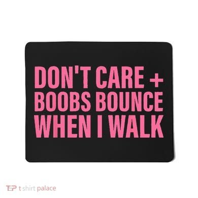 Dont Care Boobs Bounce When I Walk Quote Mousepad
