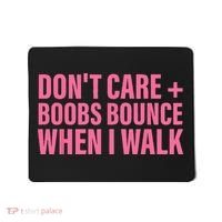 Dont Care Boobs Bounce When I Walk Quote Mousepad thumb 0