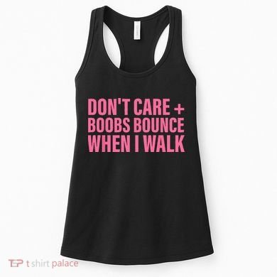 Dont Care Boobs Bounce When I Walk Quote Women's Tank Top