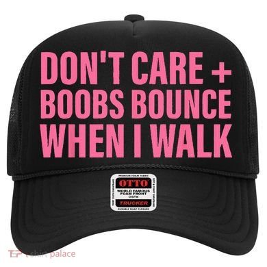 Dont Care Boobs Bounce When I Walk Quote Hat