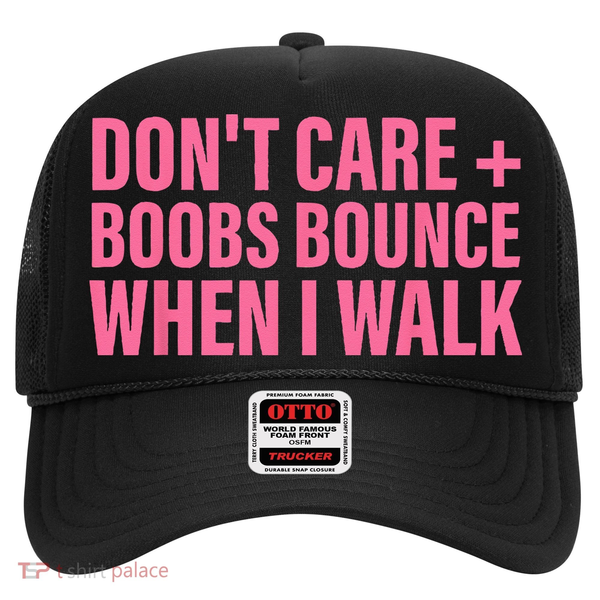 Dont Care Boobs Bounce When I Walk Quote Hat