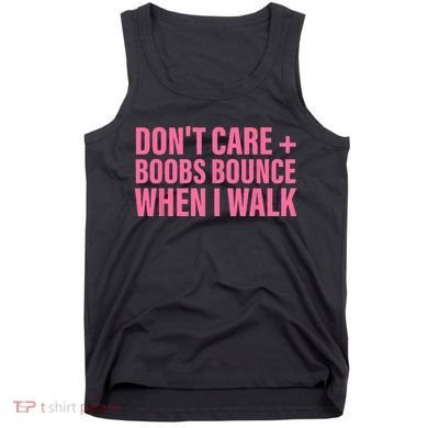 Dont Care Boobs Bounce When I Walk Quote Tank Top