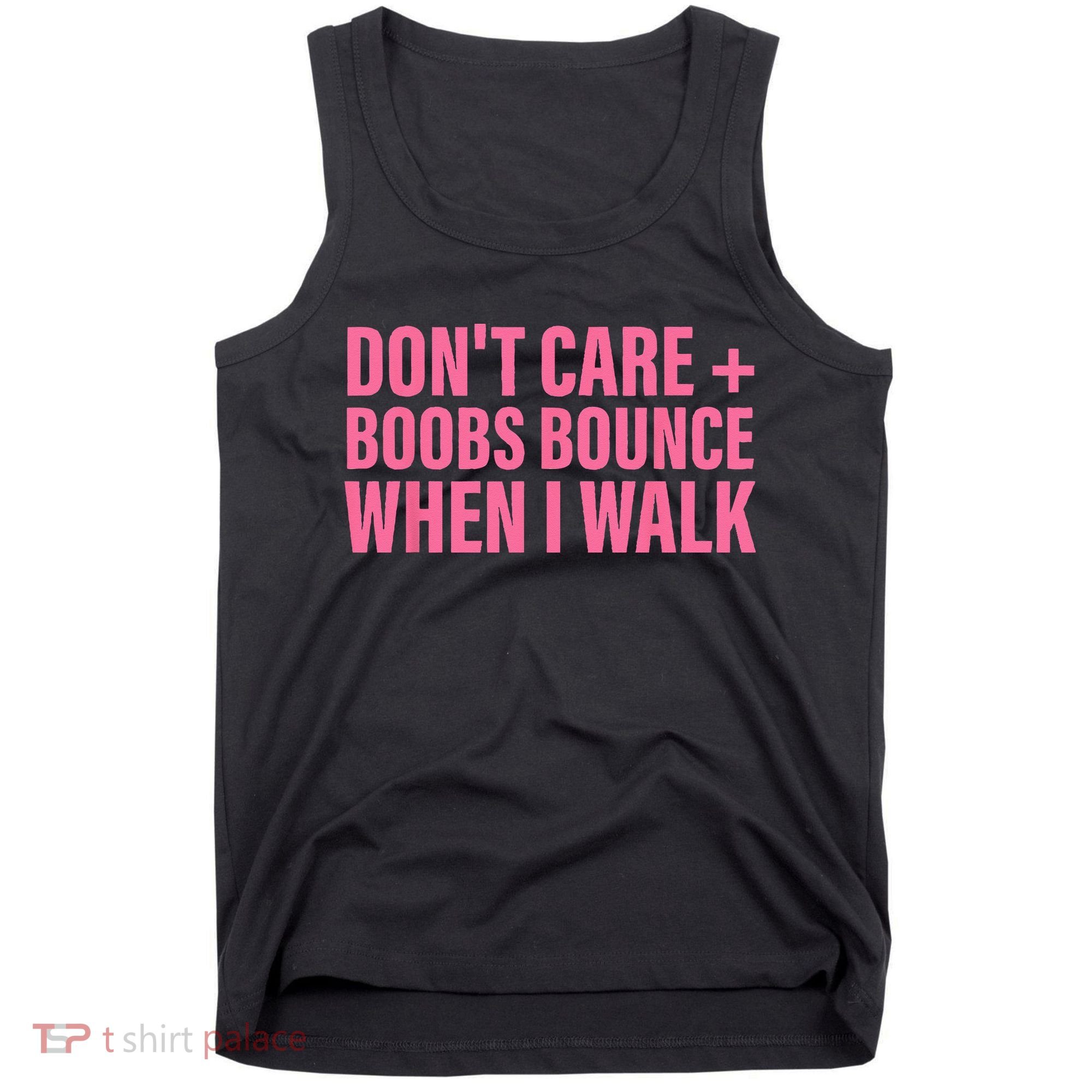 Dont Care Boobs Bounce When I Walk Quote Tank Top