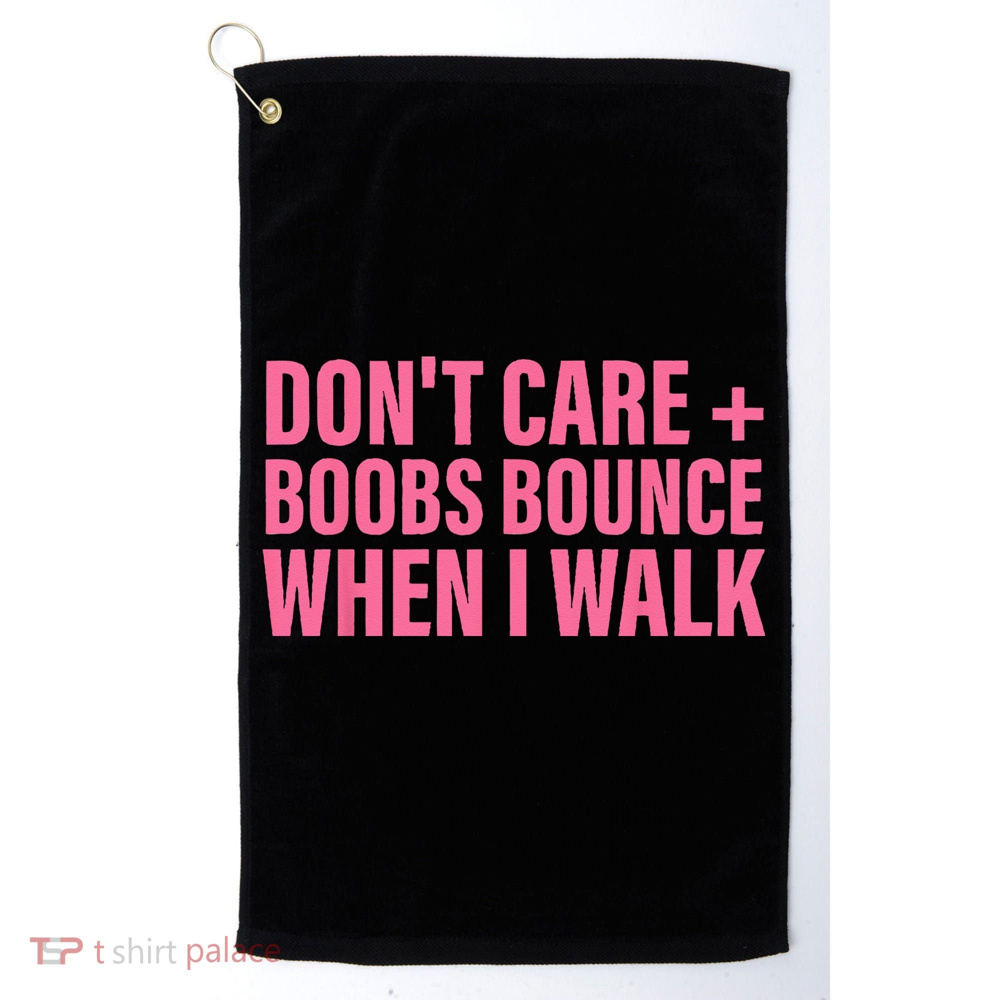 Dont Care Boobs Bounce When I Walk Quote Golf Towel