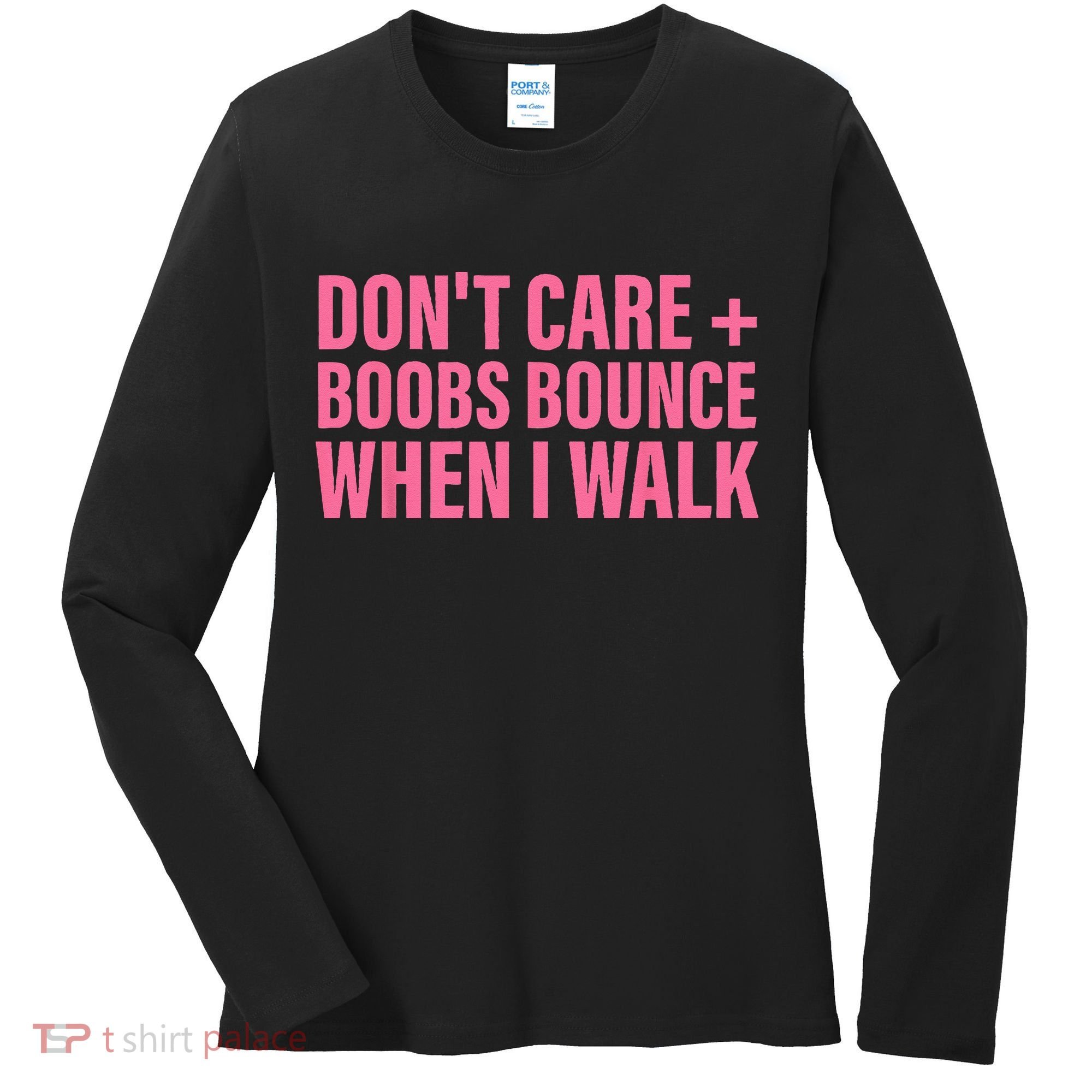 Dont Care Boobs Bounce When I Walk Quote Women's Long Sleeve Shirt