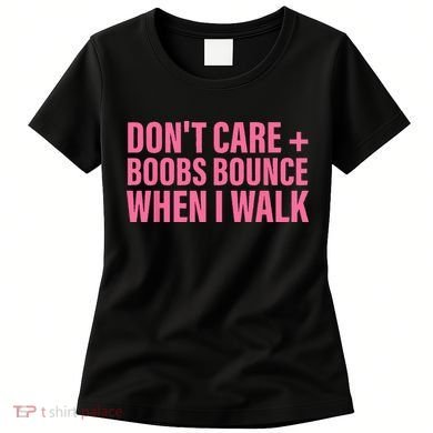 Dont Care Boobs Bounce When I Walk Quote Women's T-Shirt
