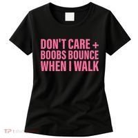 Dont Care Boobs Bounce When I Walk Quote Women's T-Shirt thumb 0
