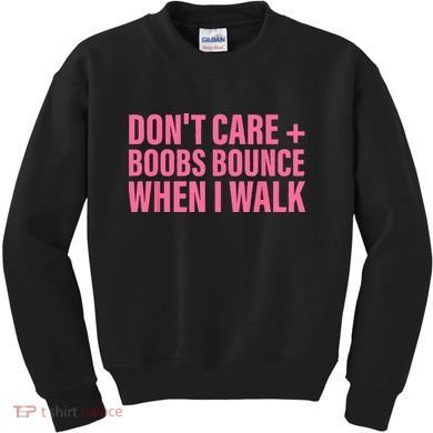 Dont Care Boobs Bounce When I Walk Quote Kids Sweatshirt