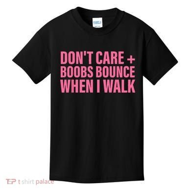 Dont Care Boobs Bounce When I Walk Quote Kids T-Shirt