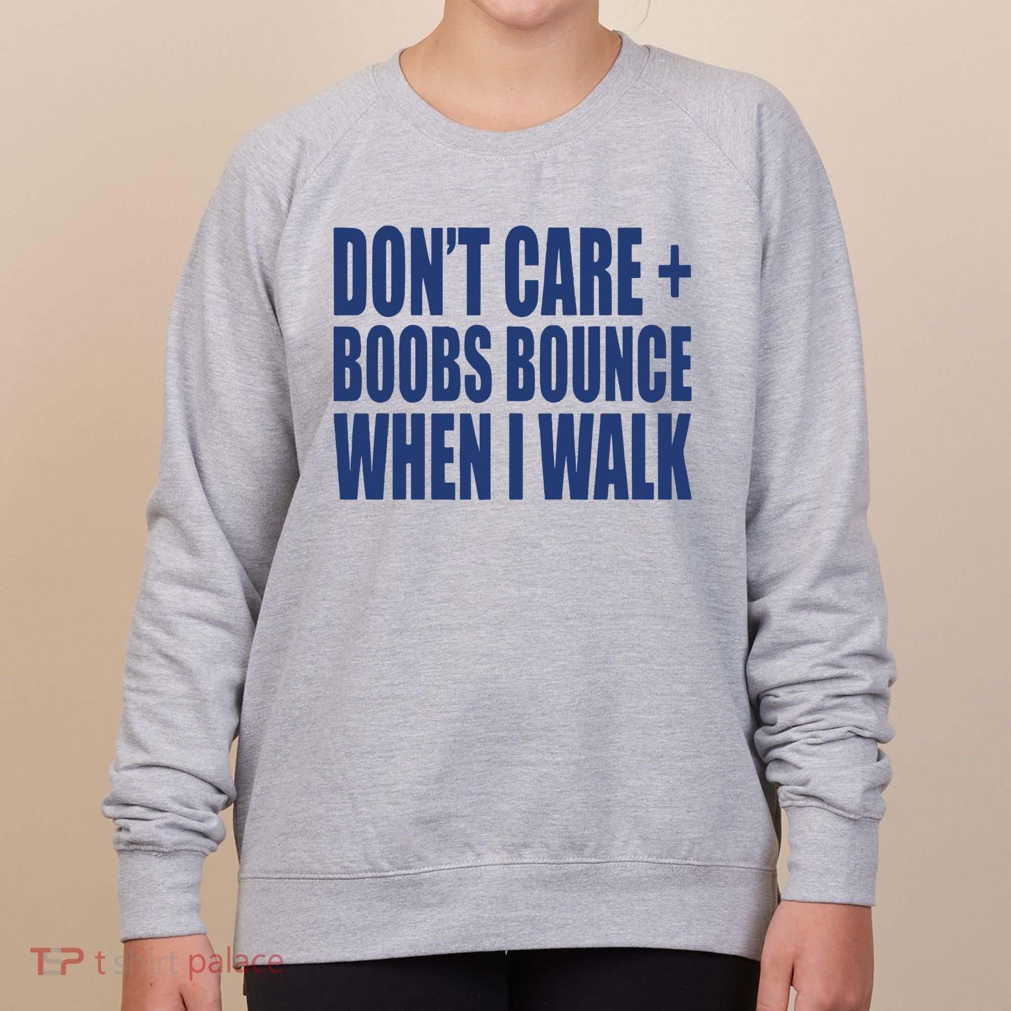 Don’t Care Boobs Bounce When I Walk Women's Sweatshirt
