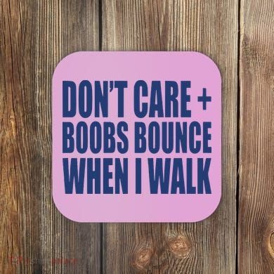Don’t Care Boobs Bounce When I Walk Coaster