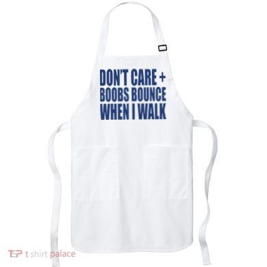 Don’t Care Boobs Bounce When I Walk Apron