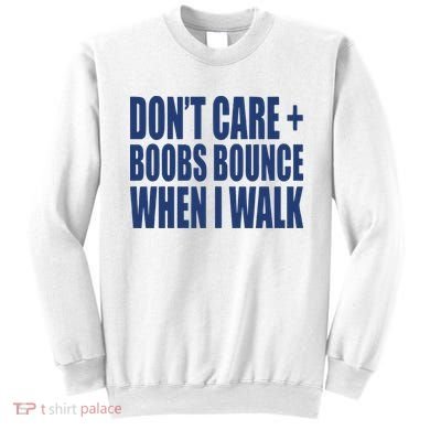 Don’t Care Boobs Bounce When I Walk Sweatshirt