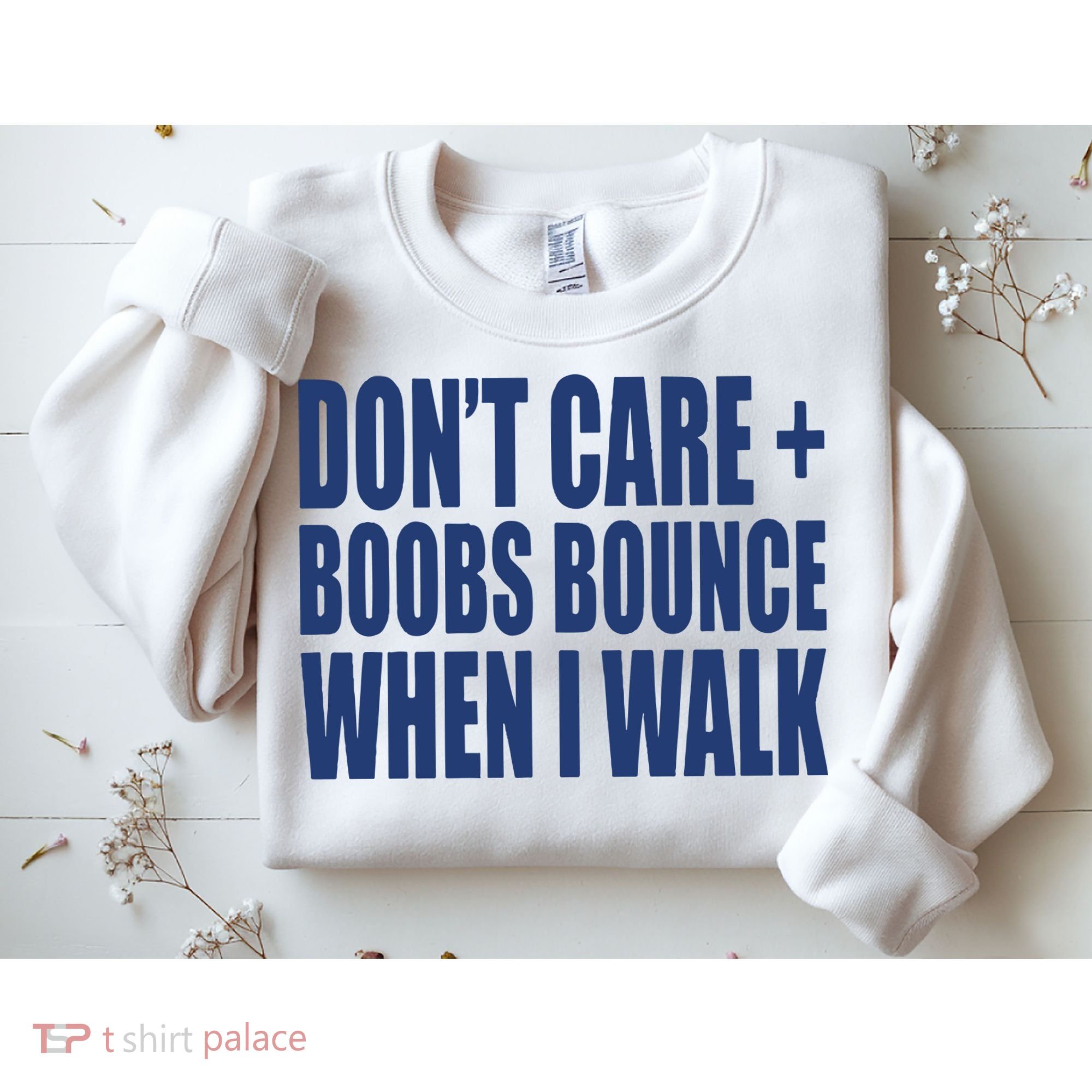 Don’t Care Boobs Bounce When I Walk Sweatshirt