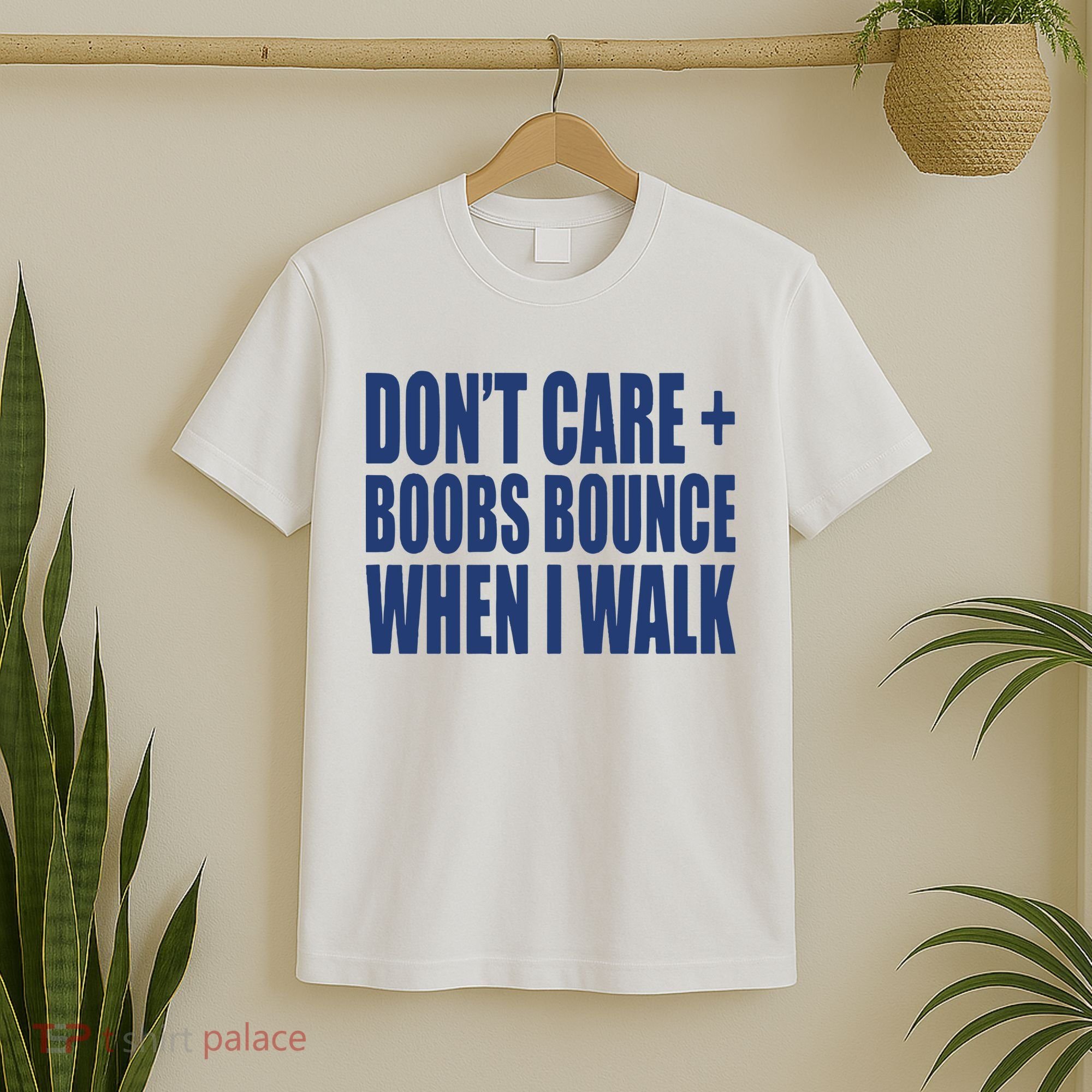 Don’t Care Boobs Bounce When I Walk T-Shirt