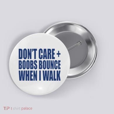 Don’t Care Boobs Bounce When I Walk Button