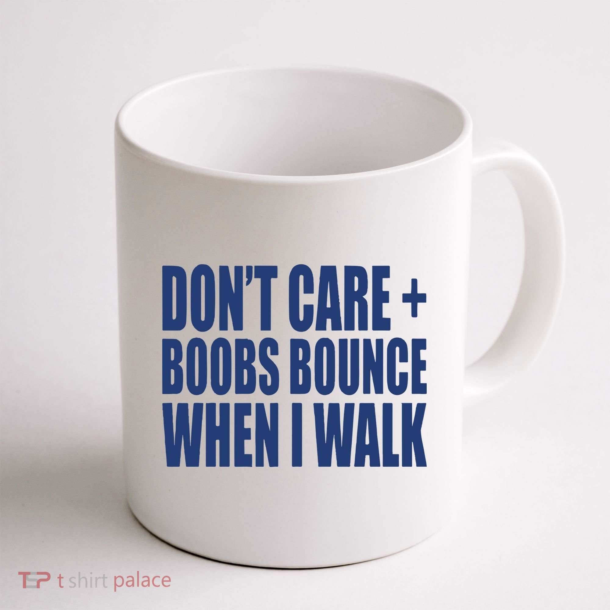 Don’t Care Boobs Bounce When I Walk Coffee Mug