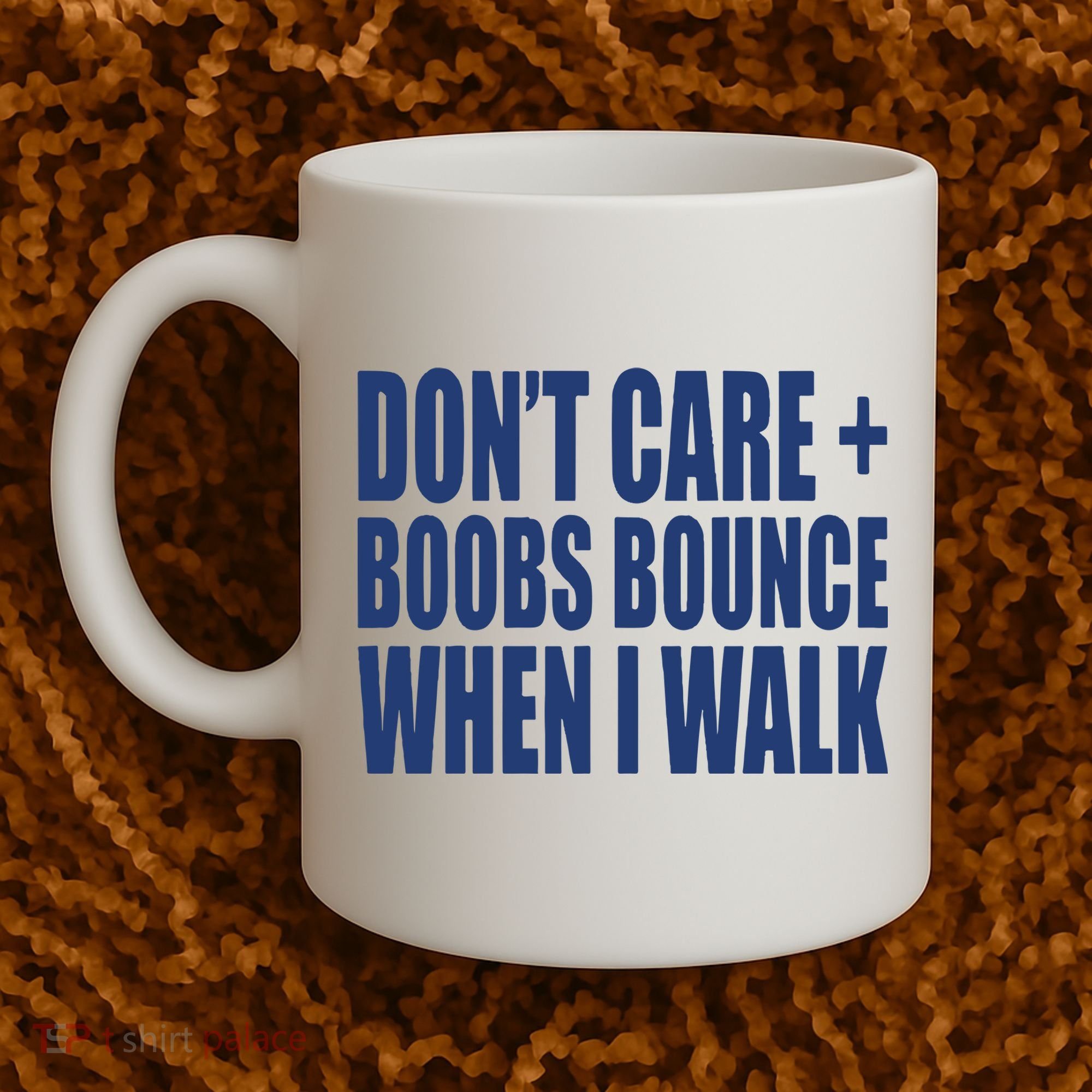 Don’t Care Boobs Bounce When I Walk Coffee Mug