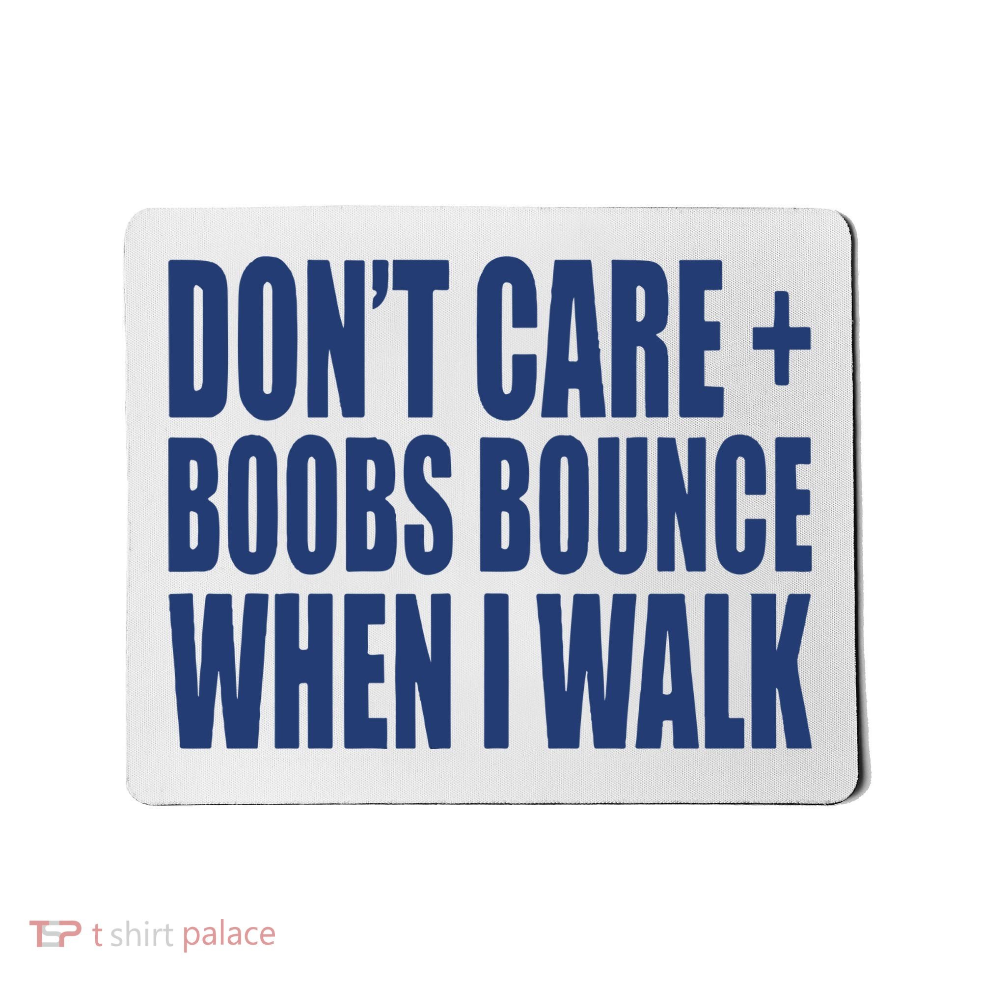 Don’t Care Boobs Bounce When I Walk Mousepad