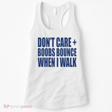 Don’t Care Boobs Bounce When I Walk Women's Tank Top