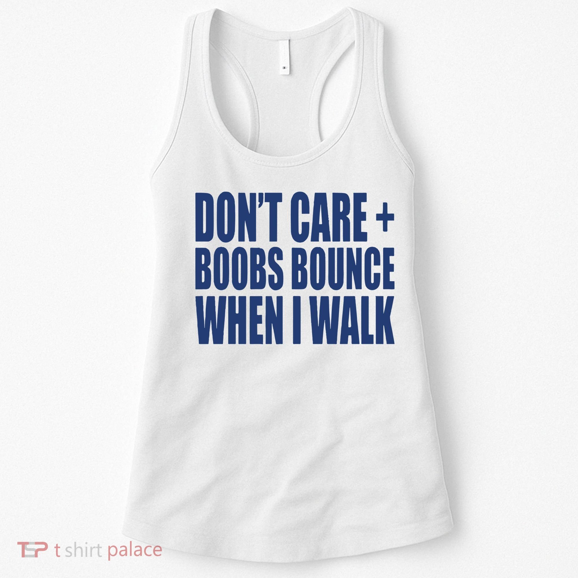 Don’t Care Boobs Bounce When I Walk Women's Tank Top