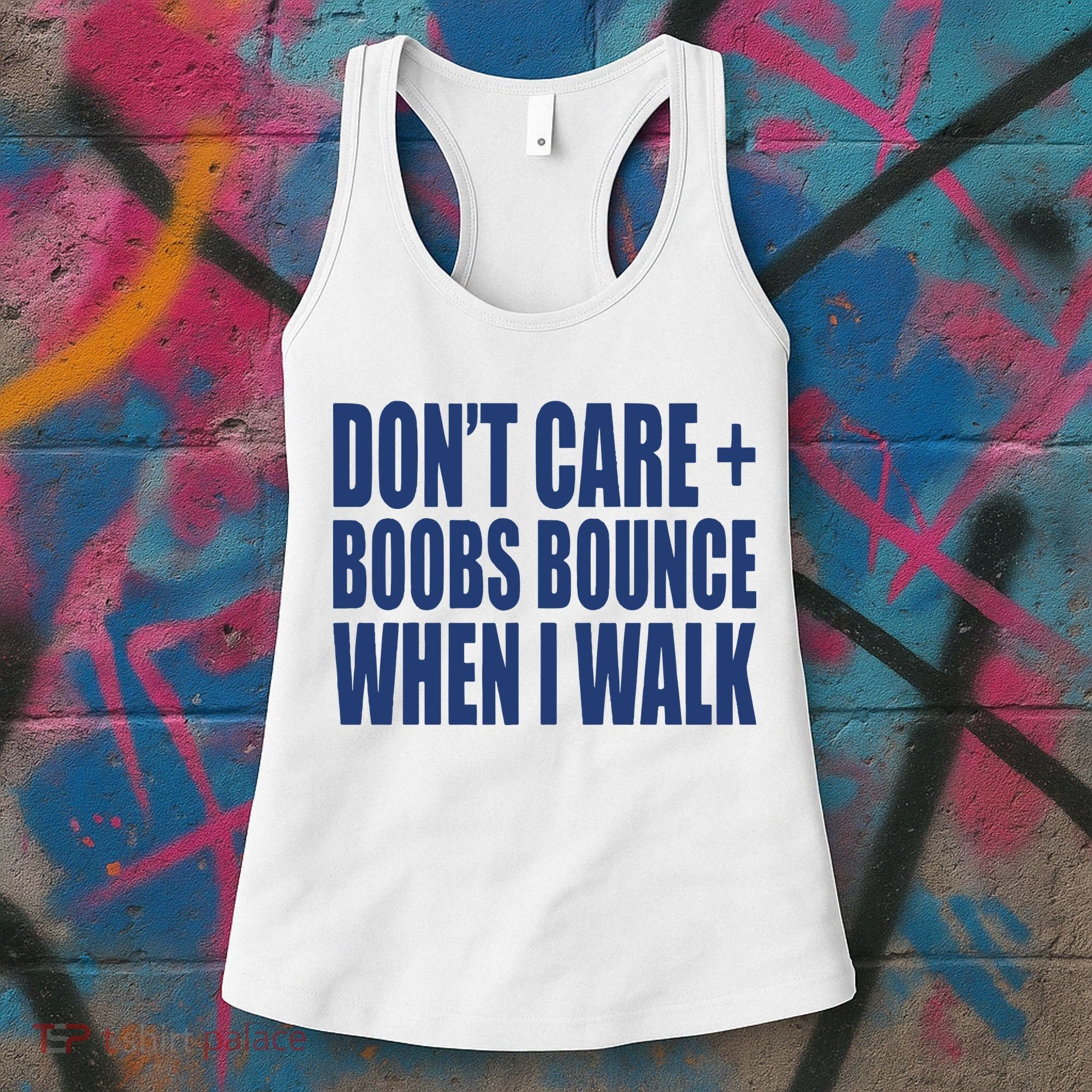 Don’t Care Boobs Bounce When I Walk Women's Tank Top