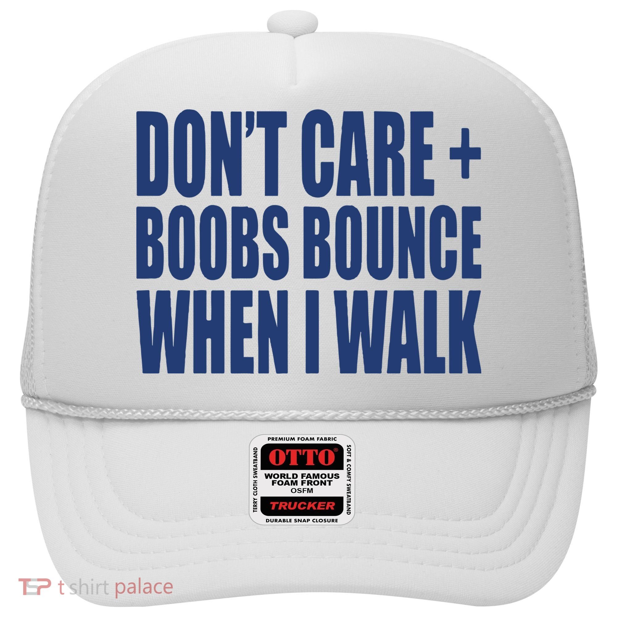 Don’t Care Boobs Bounce When I Walk Hat