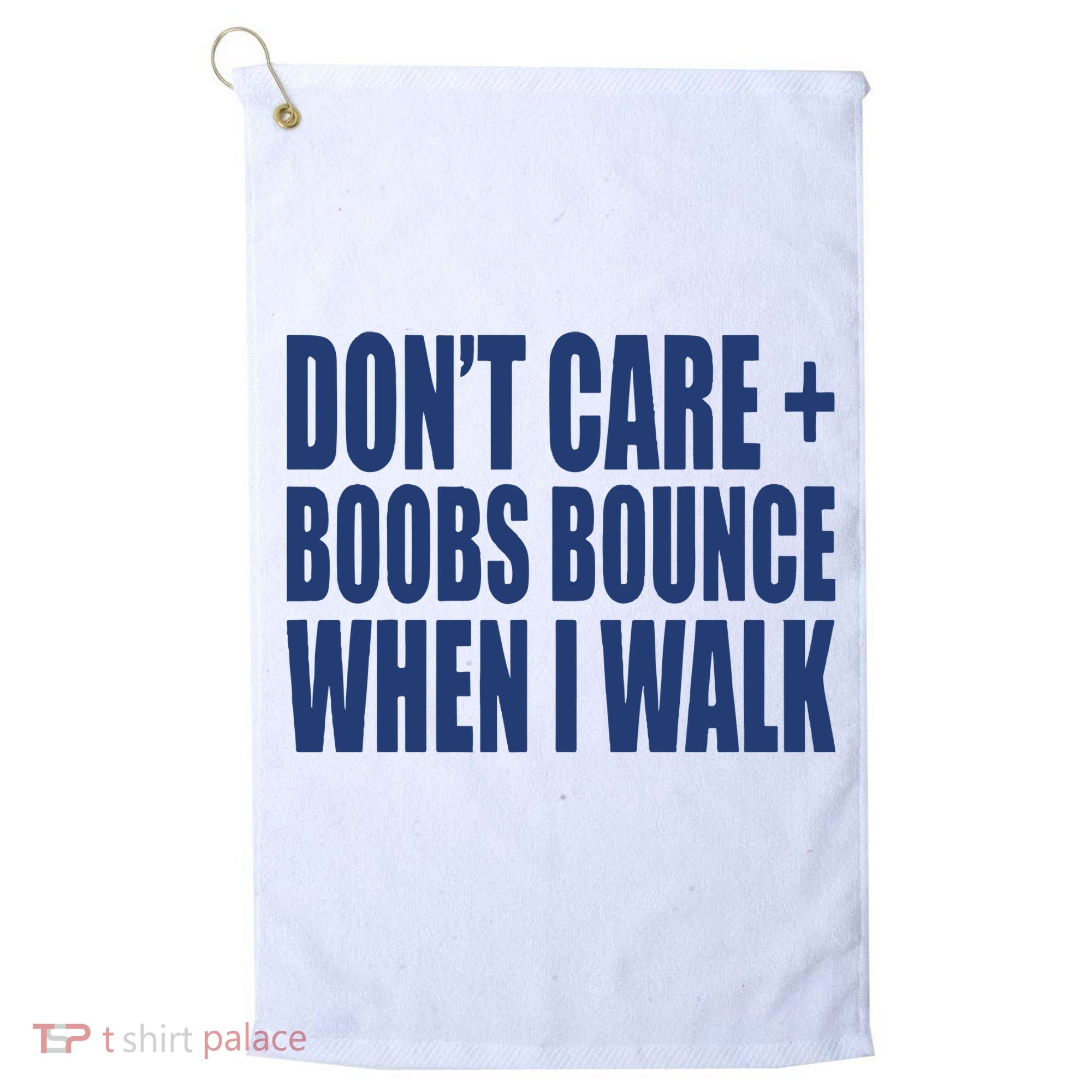 Don’t Care Boobs Bounce When I Walk Golf Towel