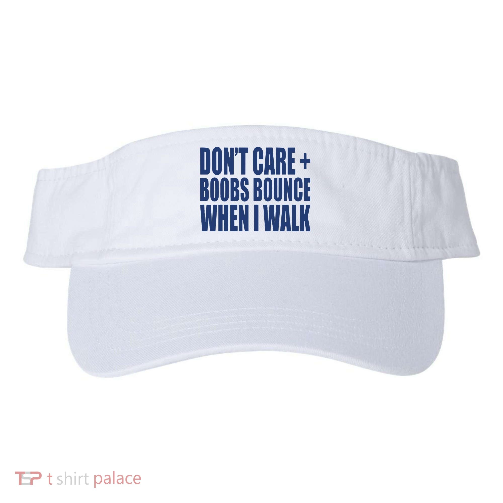 Don’t Care Boobs Bounce When I Walk Visor