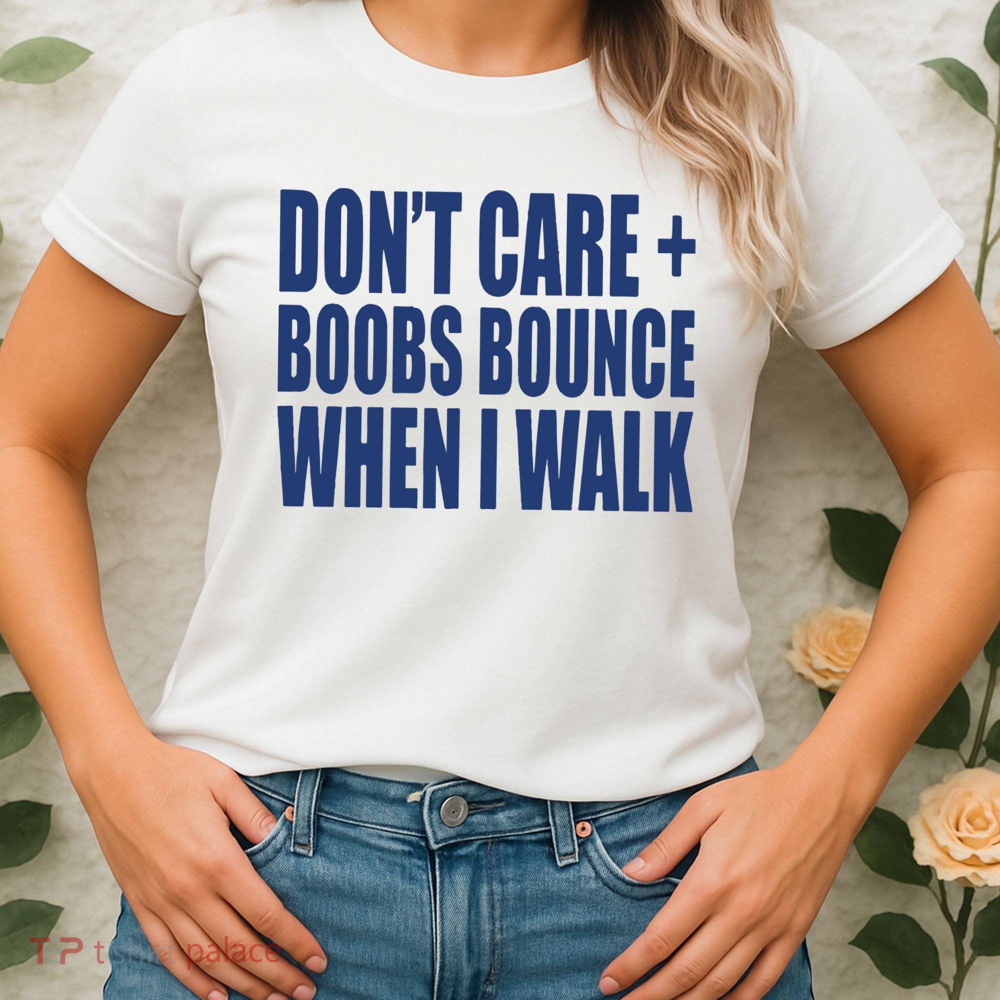 Don’t Care Boobs Bounce When I Walk Women's T-Shirt