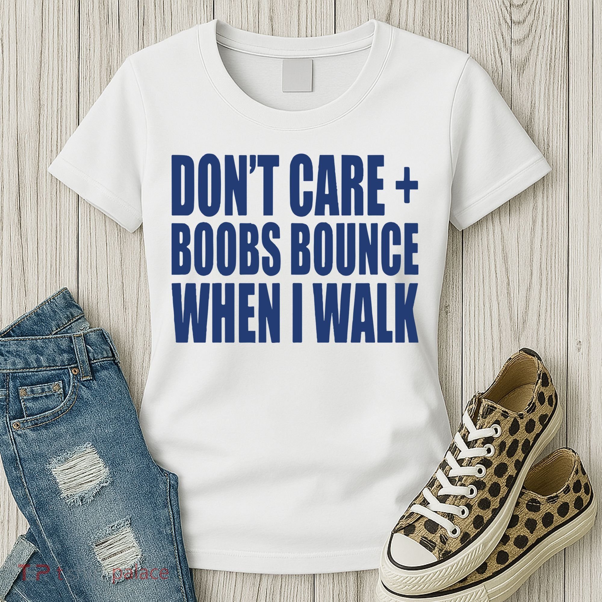 Don’t Care Boobs Bounce When I Walk Women's T-Shirt