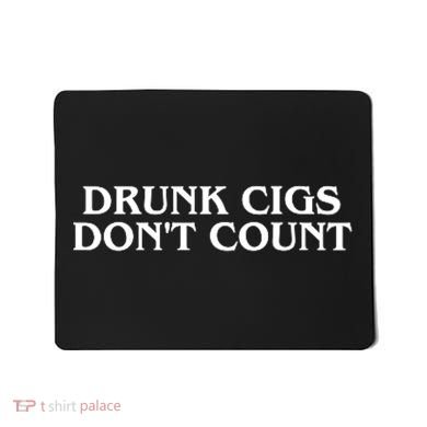 Drunk Cigs Dont Count Funny Mousepad