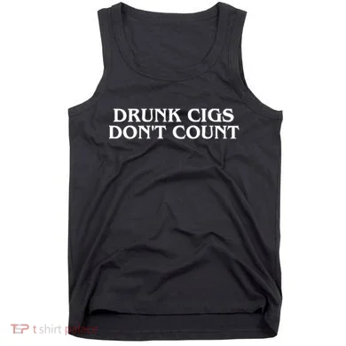 Drunk Cigs Dont Count Funny Tank Top