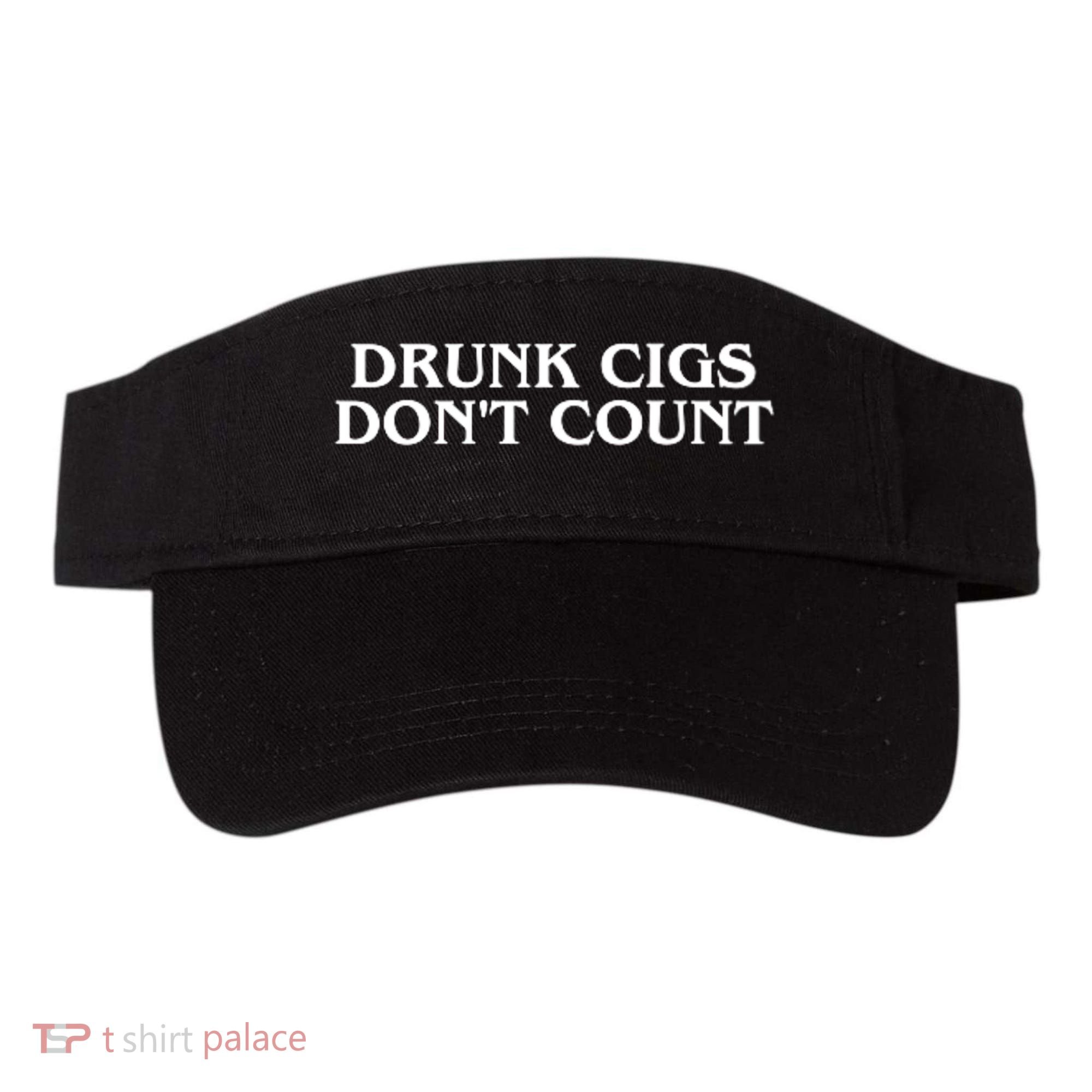 Drunk Cigs Dont Count Funny Visor