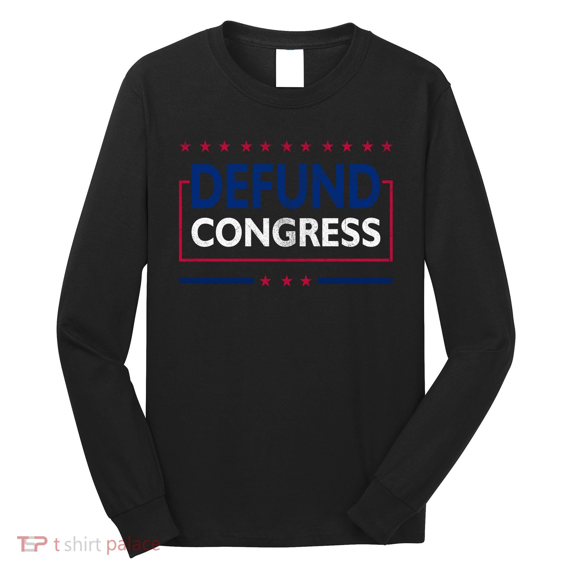 Defund Congress Defund Politicians Libertarian Political Long Sleeve Shirt