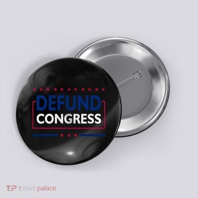 Defund Congress Defund Politicians Libertarian Political Button