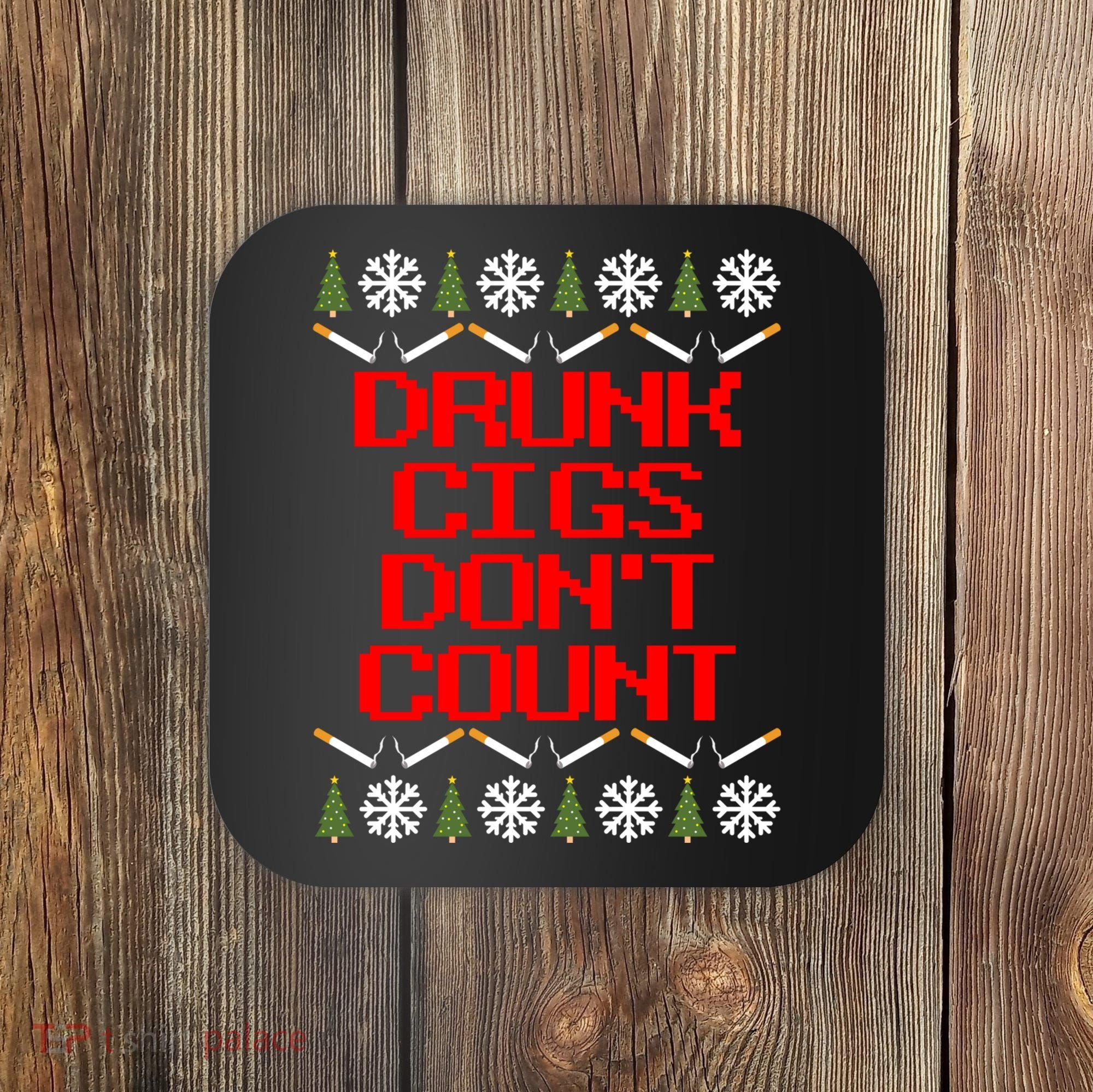 Drunk Cigs DonT Count Ugly Christmas Outfit Funny Coaster