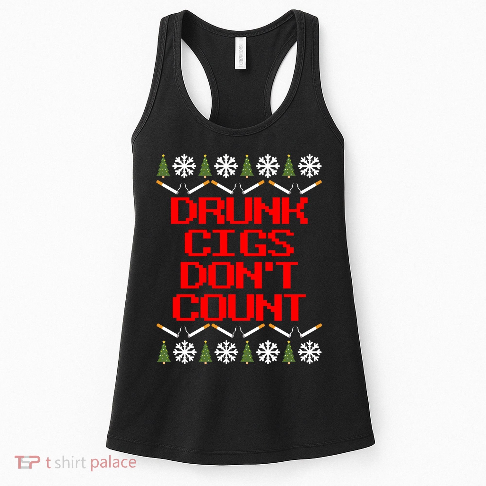 Drunk Cigs DonT Count Ugly Christmas Outfit Funny Women's Tank Top