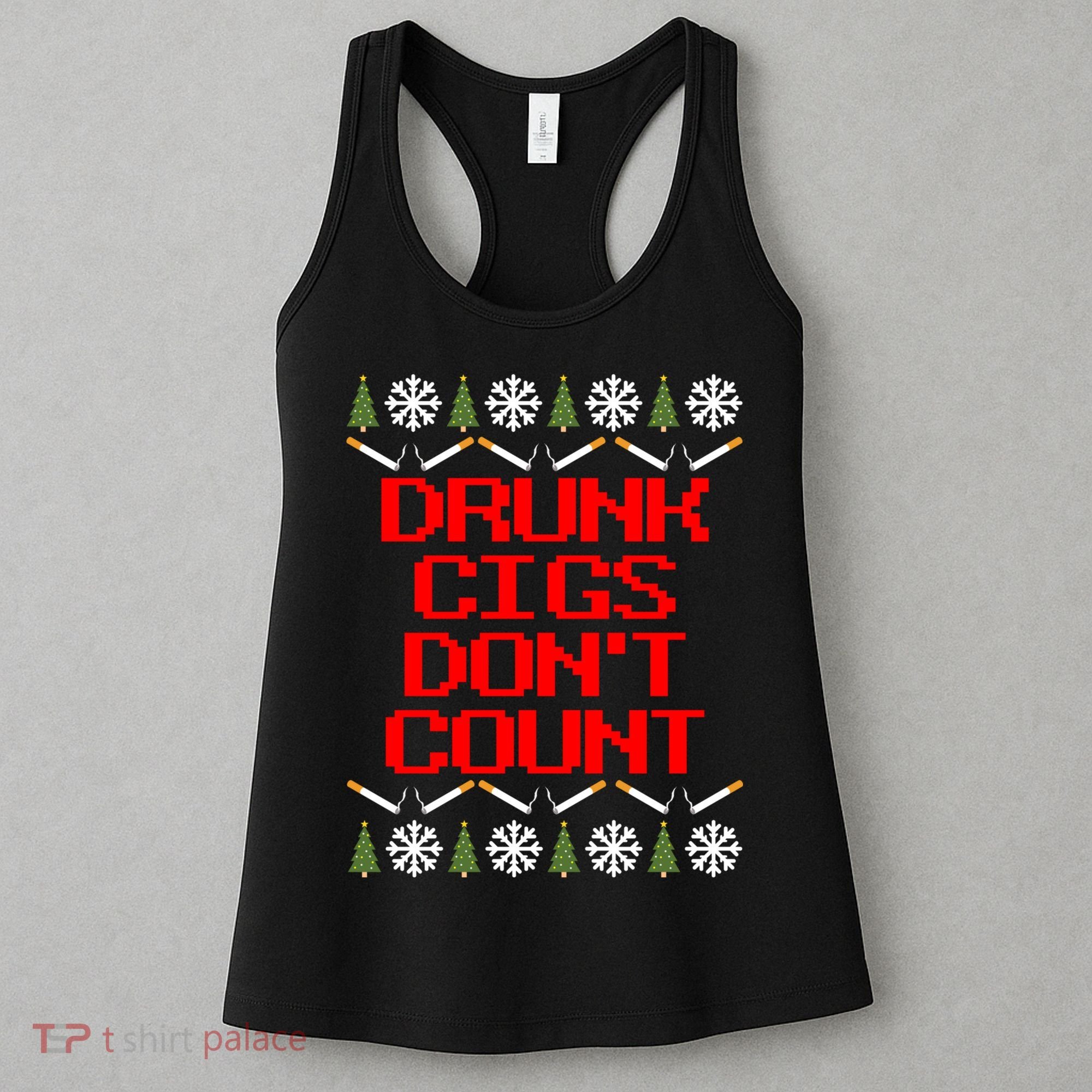 Drunk Cigs DonT Count Ugly Christmas Outfit Funny Women's Tank Top