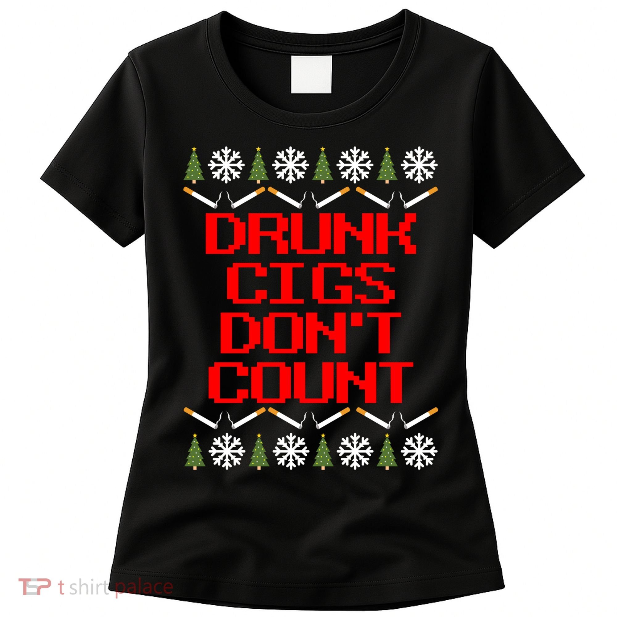 Drunk Cigs DonT Count Ugly Christmas Outfit Funny Women's T-Shirt