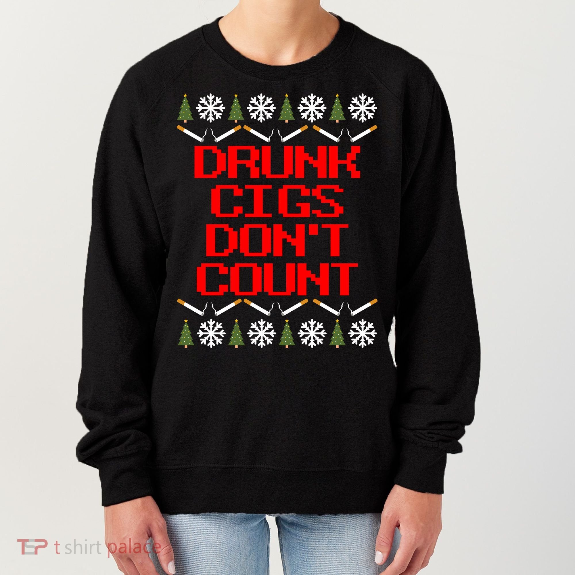 Drunk Cigs DonT Count Ugly Christmas Outfit Funny Women's Sweatshirt