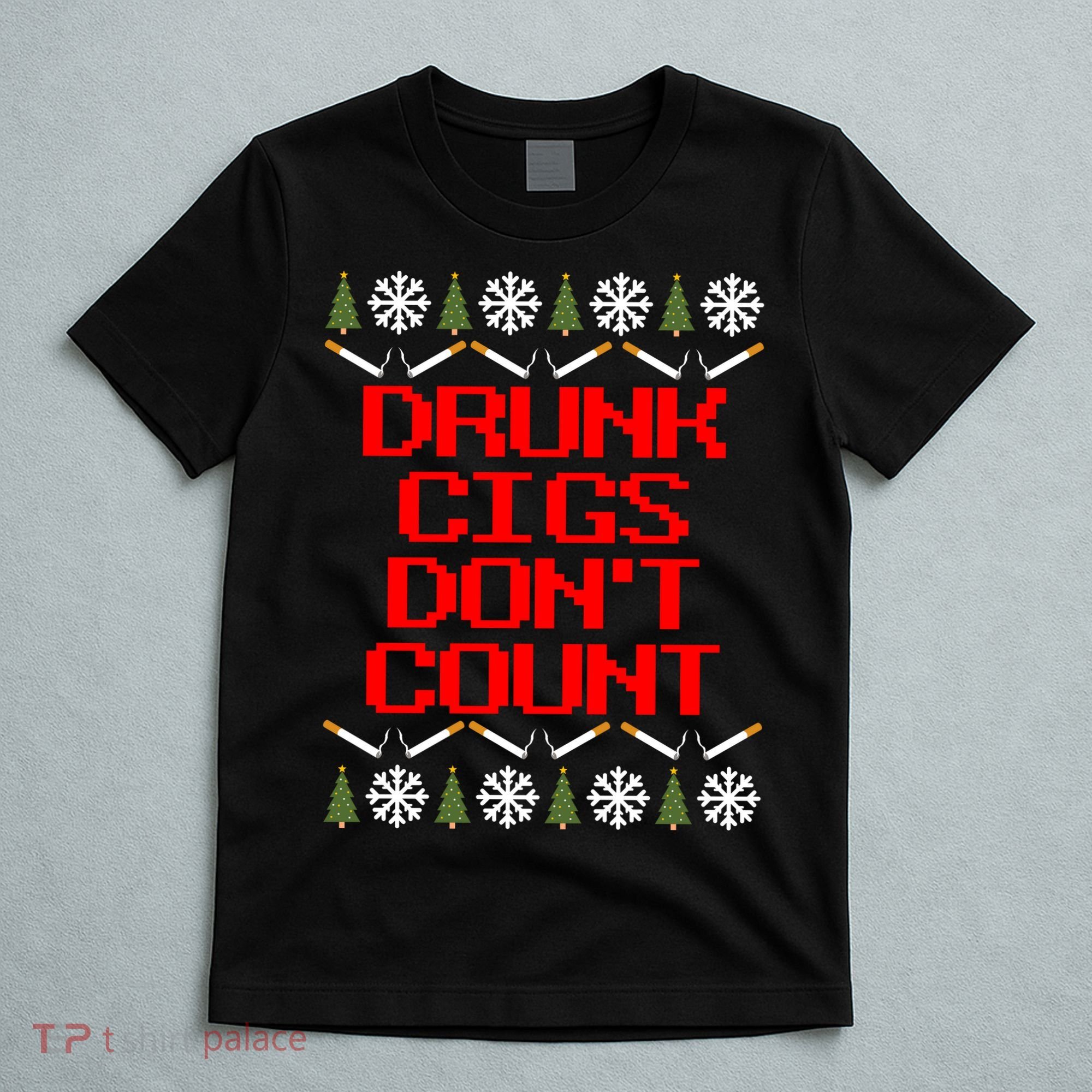 Drunk Cigs DonT Count Ugly Christmas Outfit Funny T-Shirt
