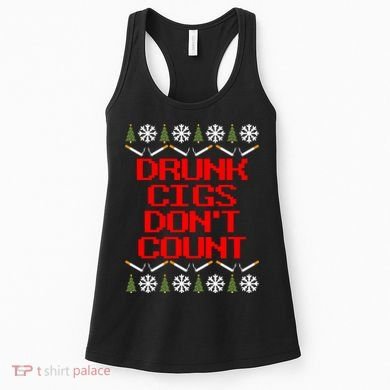Drunk Cigs DonT Count Ugly Christmas Outfit Funny Women's Tank Top