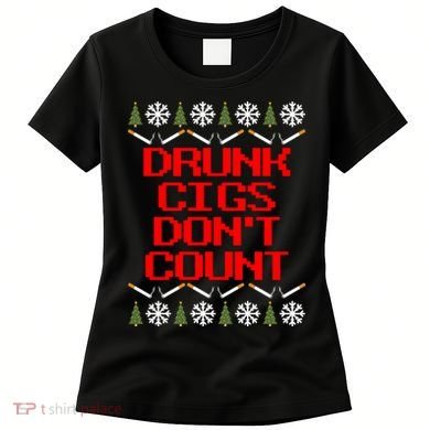 Drunk Cigs DonT Count Ugly Christmas Outfit Funny Women's T-Shirt