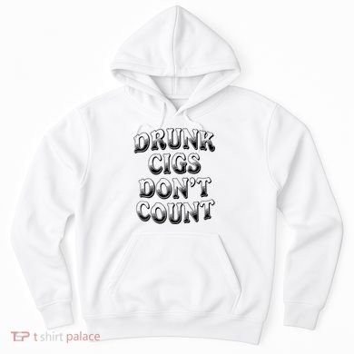 Drunk Cigs Don't Count Hoodie