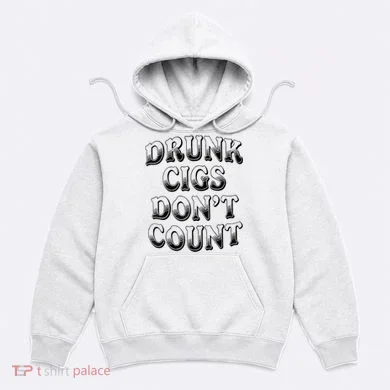 Drunk Cigs Don't Count Hoodie